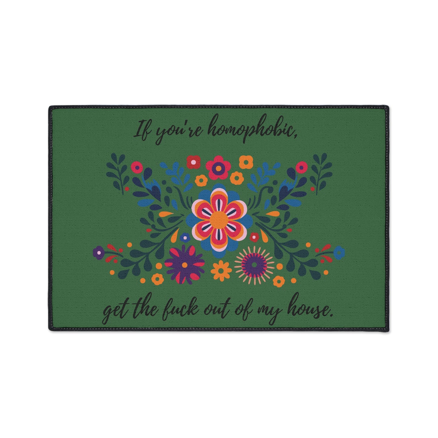 Floral Floor Mat. "If you're homophobic, GTFO of my house." Heavy Duty Floor Mat