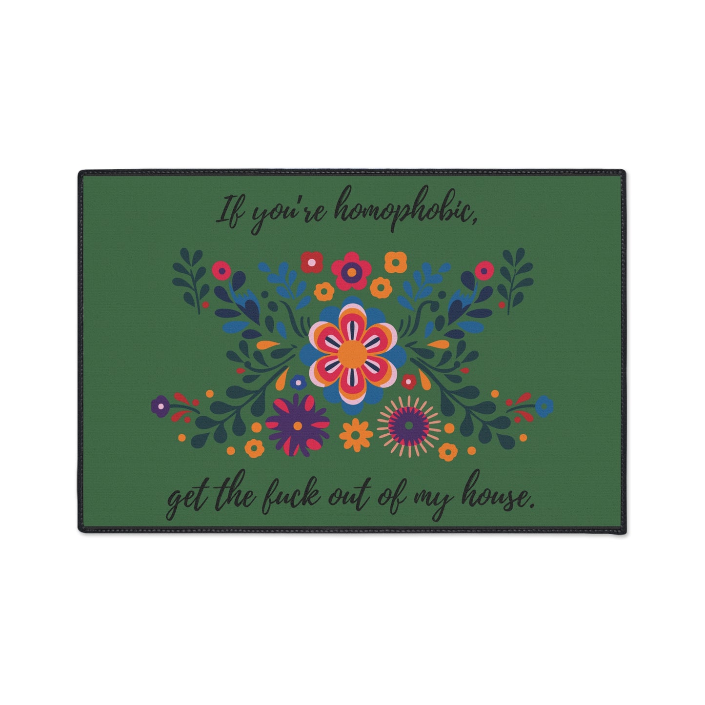 Floral Floor Mat. "If you're homophobic, GTFO of my house." Heavy Duty Floor Mat