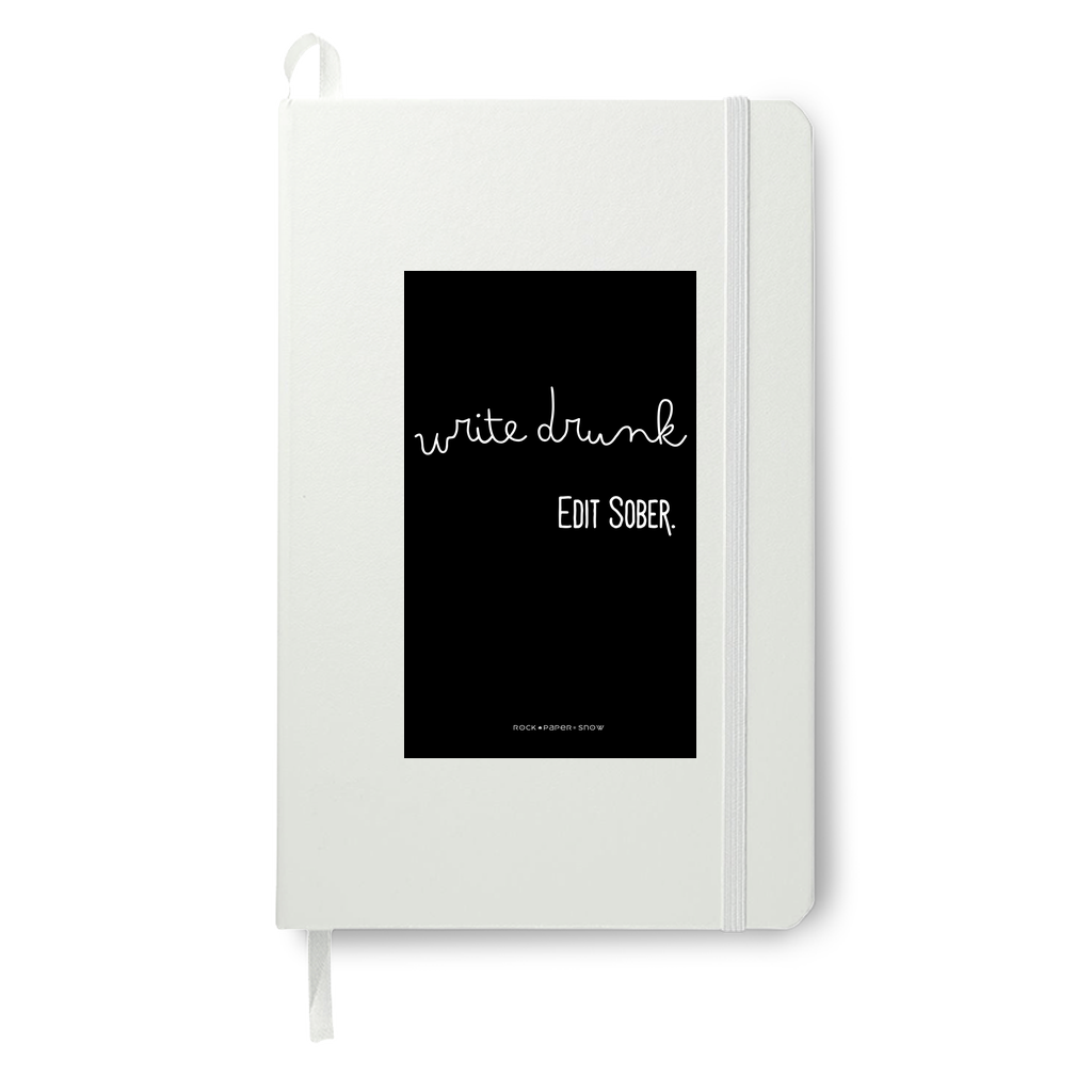 Write Drunk. Edit Sober. White Journal