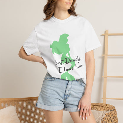 But Daddy I love him T-shirt