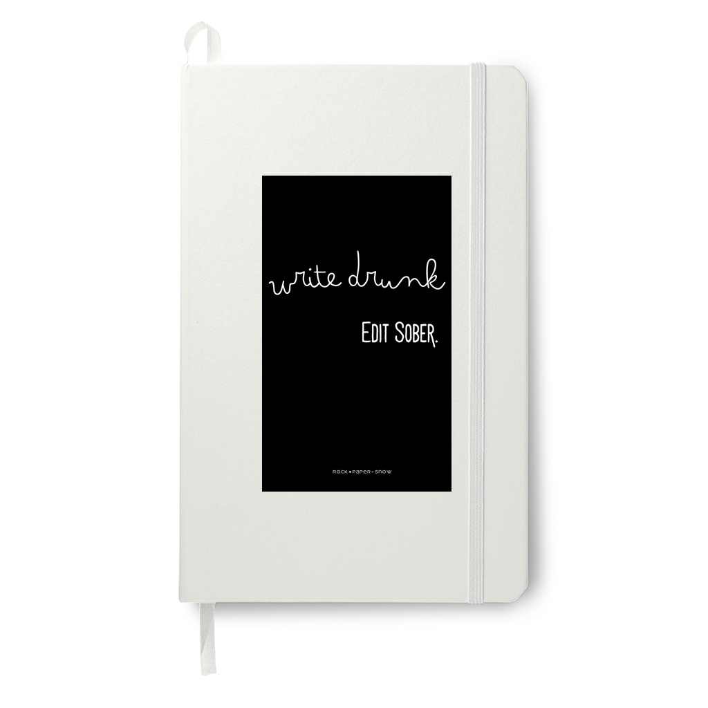 Write Drunk. Edit Sober.  White Journal