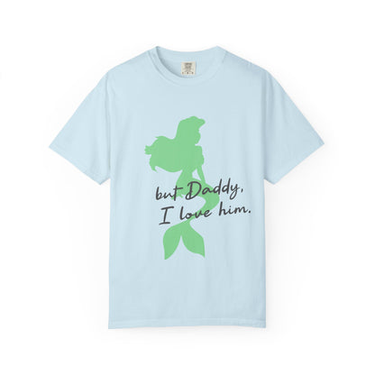 But Daddy I love him T-shirt