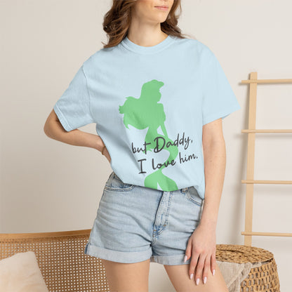 But Daddy I love him T-shirt
